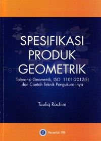 Spesifikasi produk geometrik : toleransi geometrik ISO 1101 : 2012 ( E ) dan contoh teknik pengukurannya