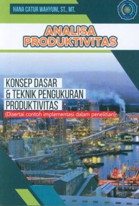 Buku ajar analisa produktivitas : konsep dasar dan teknik pengukuran produktivitas (disertai contoh implementasi dalam penelitian)