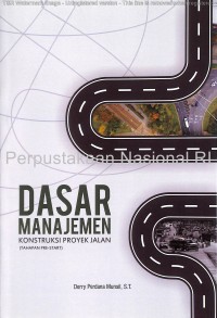 Dasar manajemen konstruksi proyek jalan : (tahapan pre-start)