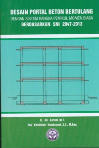 Desain portal beton bertulang dengan sistem rangka pemikul momen biasa : berdasarkan SNI 2847-2013