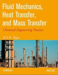 Fluid Mechanics, Heat Transfer, And Mass Transfer
