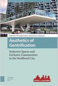 Aesthetics of Gentrification : Seductive Spaces and Exclusive Communities in the Neoliberal City