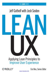 Lean UX : Applying Lean Principles to Improve User Experience