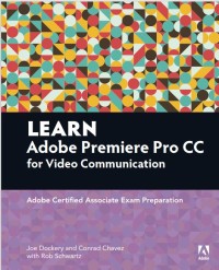 Learn Adobe Premiere Pro CC for Video Communication : Adobe Certified Associate Exam Preparation